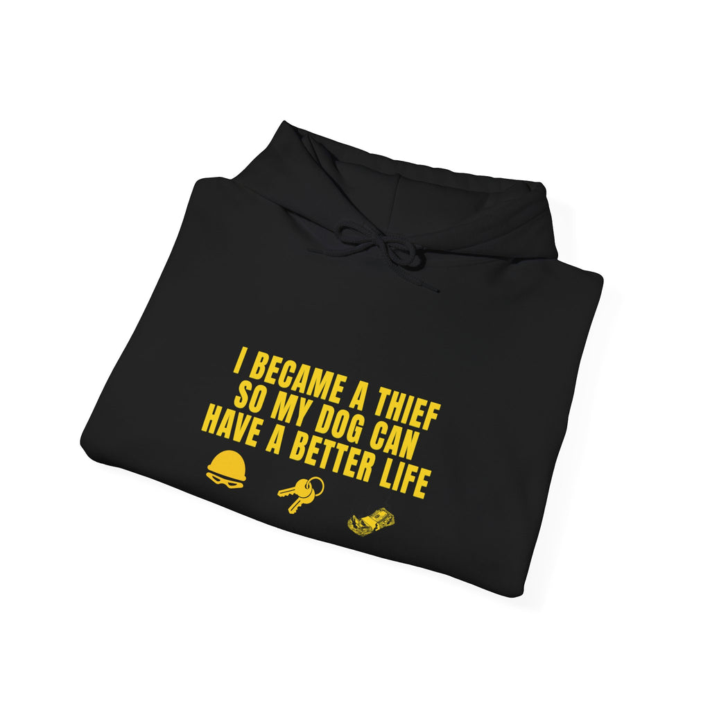 I Became a Thief So My Dog Can Have a Better Life Hoodie | Dog Lover Sweatshirt