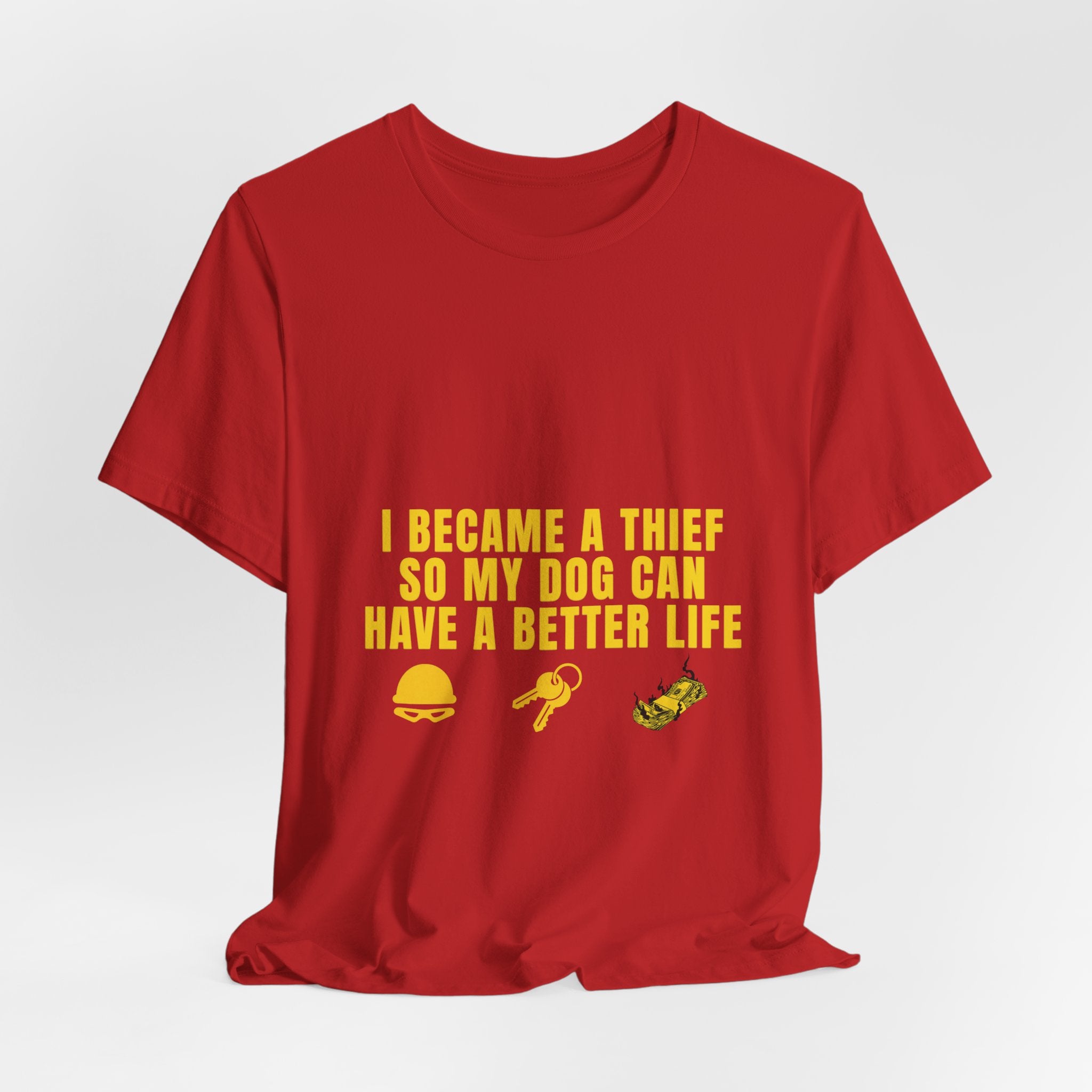 I Became A Thief So My Dog Can Have A Better Life Tee | Funny Dog Lover Shirt