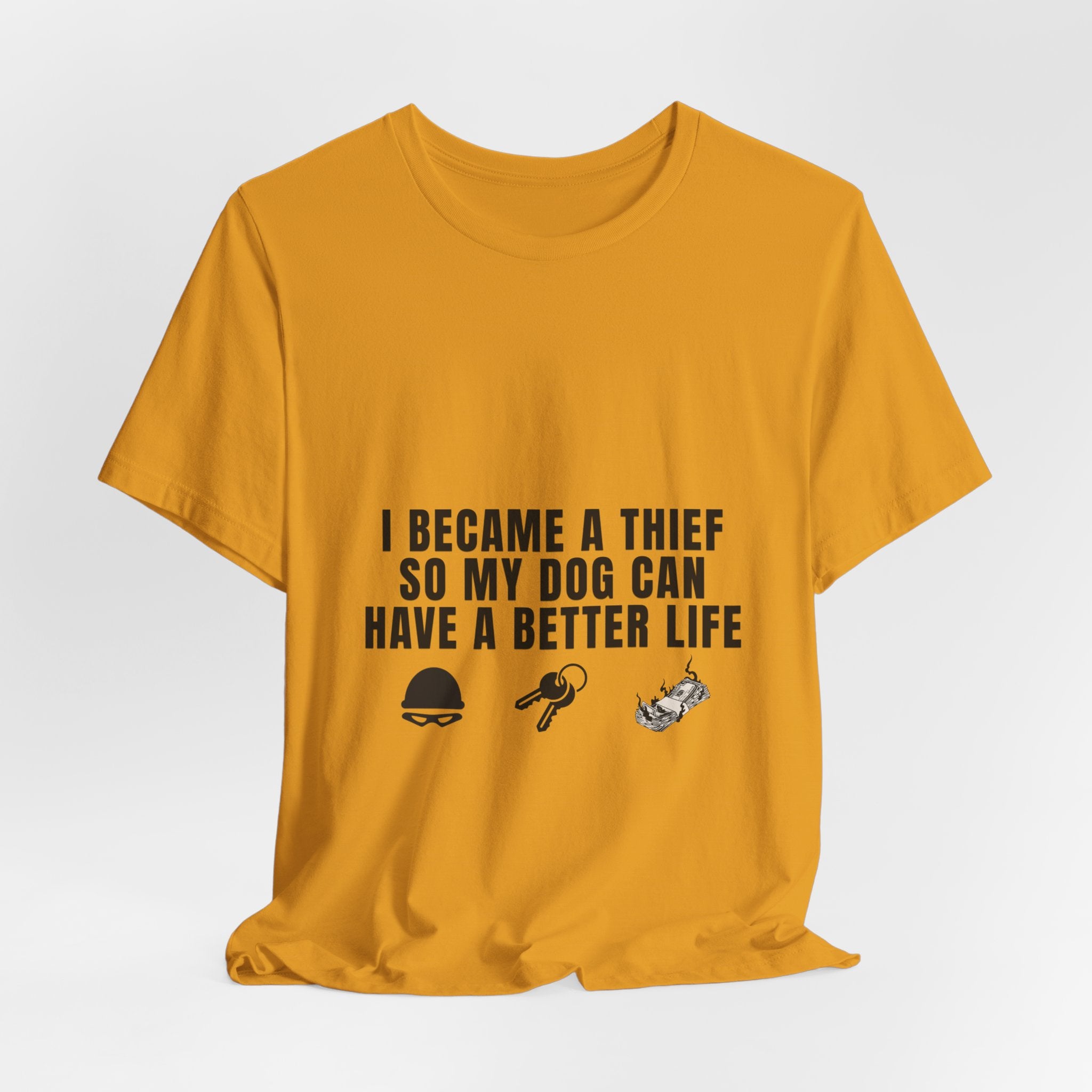 I Became A Thief So My Dog Can Have A Better Life Tee | Funny Dog Lover Shirt